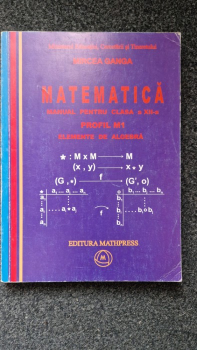 MATEMATICA MANUAL PENTRU CLASA A XII-a M1- ELEMENTE DE ALGEBRA -Mircea Ganga