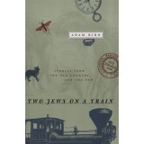 Two Jews on a Train - Stories from The Old Country and The New - Adam Biro