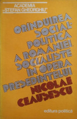 Oranduirea social-politica a Romaniei socialiste in opera presedintelui Nicolae Ceausescu foto
