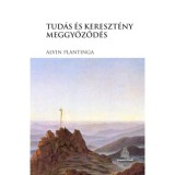Tud&aacute;s &eacute;s kereszt&eacute;ny meggyőződ&eacute;s - Alvin Plantinga