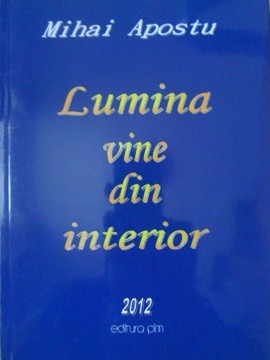 LUMINA VINE DIN INTERIOR. POEZII-MIHAI APOSTU