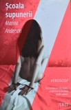 Scoala supunerii Marina Anderson carte editura Trei 2013 format brosat literatura autori straini intimitate sexualitate