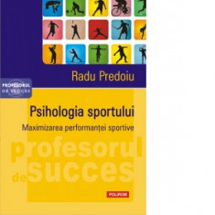 Psihologia sportului. Maximizarea performantei sportive - Radu Predoiu