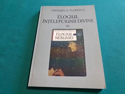 ELOGIUL &amp;Icirc;NȚELEPCIUNII DIVINE VS. ELOGIUL NEBUNIEI / EMANUEL D. FLORESCU *5 foto