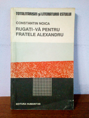 Constantin Noica &amp;ndash; Rugati-va pentru fratele Alexandru foto