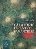 Calatorie la centrele pamantului - Vintila Horia - Carte