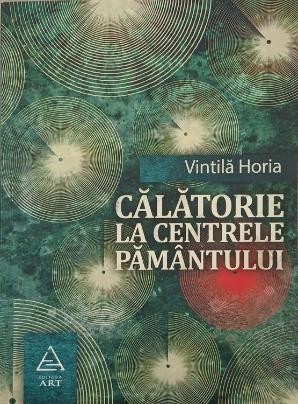 Calatorie la centrele pamantului - Vintila Horia