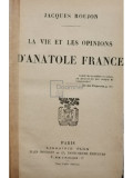 Jacques Roujon - La vie et les opinions d&#039;Anatole France (editia 1925)
