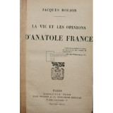Jacques Roujon - La vie et les opinions d&#039;Anatole France (editia 1925)