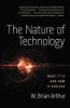 The Nature of Technology: What It Is and How It Evolves