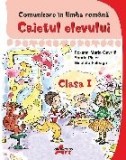 Comunicare &icirc;n limba rom&acirc;nă : caietul elevului,clasa I