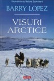 Visuri arctice - Barry Lopez (2-3 sublinieri cu pixul)