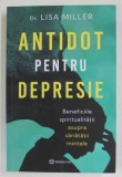 ANTIDOT PENTRU DEPRESIE de Dr. LISA MILLER , BENEFICIILE SPIRITUALITATII ASUPRA SANATATII MINTALE , 2022