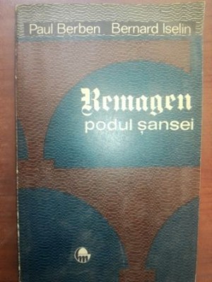 Remagen podul sansei- Paul Berben, Bernard Iselin foto