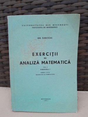 EXERCITII DE ANALIZA MATEMATICA , VOLUMUL 1 , FASCICULA 1 - GH. SIRETCHI curs litografiat foto