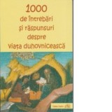 1000 de intrebari si de raspunsuri despre viata duhovniceasca