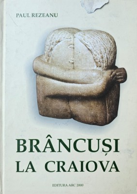 Paul Rezeanu, Br&amp;acirc;ncuși la Craiova, 2002, Ediția a II a revăzută foto