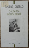 Cautarea intermitenta - Eugene Ionesco, Humanitas