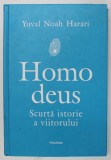 HOMO DEUS - SCURTA ISTORIE A VIITORULUI de YUVAL NOAH HARARI , 2018