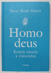 HOMO DEUS - SCURTA ISTORIE A VIITORULUI de YUVAL NOAH HARARI , 2018 foto