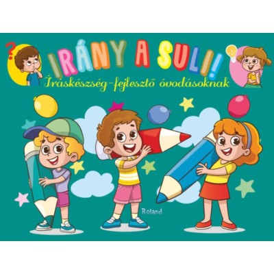 Ir&amp;aacute;ny a suli! - &amp;Iacute;r&amp;aacute;sk&amp;eacute;szs&amp;eacute;g-fejlesztő &amp;oacute;vod&amp;aacute;soknak foto