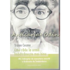 Cine Rade La Urma, Imbatraneste Mai Bine - Traian Cosma