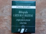 BIBLIOGRAFIA CARTII BUCURESTENE DE LA ORIGINI PINA IN PREZENT (1494 - 2006) - P. I 1494-1918, Vo. I, A-C - Florin Rotaru - 2007