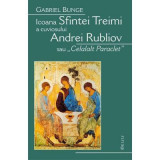 Icoana Sfintei Treimi a cuviosului Andrei Rubliov sau &laquo;Celalalt Paraclet&raquo; - Gabriel Bunge
