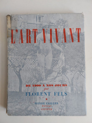 L&amp;#039;Art vivant : De 1900 &amp;agrave; nos jours par Florent Fels, Pierre Cailler Editeur 1950 foto