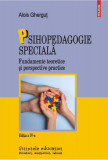 Psihopedagogie speciala. Fundamente teoretice și perspective practice &ndash; Alois Ghergut