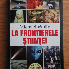 La frontierele stiintei - Michael White