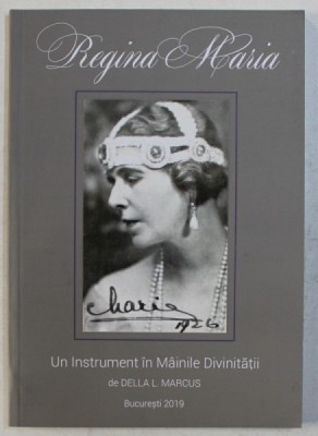 REGINA MARIA - UN INSTRUMENT IN MAINILE DIVINITATII de DELLA L . MARCUS , 2019 foto