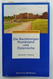DIE BEZIEHUNGEN RUMANIENS UND OSTERREICHS ( RELATIILE DINTRE ROMANIA SI AUSTRIA ) von ALEXANDRU POPESCU , 1999 , PREZINTA SUBLINIERI SI URME DE UZUR