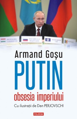 Putin, obsesia imperiului Armand Gosu foto