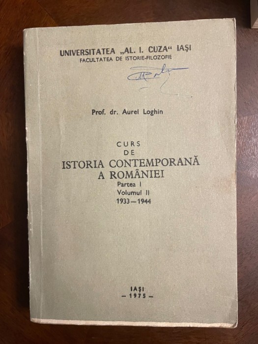 Aurel Loghin - Curs de Istoria Contemporană a Rom&acirc;niei 1933-1944 part. I, vol II