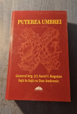 Puterea umbrei istorii din lumea informatiilor secrete Aurel I. Rogojan foto