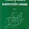 Teoria aplicata a elasticitatii liniare, Volumul I - Fundamente ale teoriei elasticitatii liniare