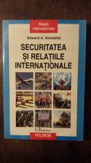 SECURITATEA SI RELATIILE INTERNATIONALE- EDWARD A. KOLODZIEJ foto