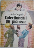 Colectionarii de pioneze - Anton Ingolic - Roman - Carte beletristica