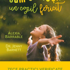 Cum să crești un copil fericit - Paperback brosat - Alexia Barrable, Jenny Barnett - Humanitas