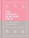 Korean Skincare Bible | Lilin Yang, Leah Ganse, Sara Jimenez