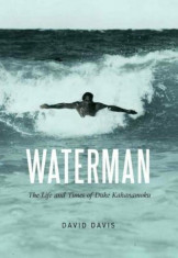 Waterman: The Life and Times of Duke Kahanamoku, Hardcover/David Davis foto