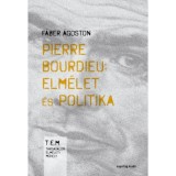 Pierre Bourdieu: elm&eacute;let &eacute;s politika - M&aacute;sodik, jav&iacute;tott kiad&aacute;s - F&aacute;ber &Aacute;goston