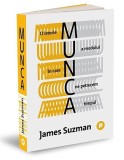 Munca. O istorie a modului in care ne petrecem timpul &ndash; James Suzman. Carte de istorie
