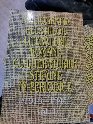 Bibliografia Relatiilor Literaturii Romane cu Literaturile Straine in Periodice 1919-1944 Vol I foto