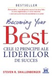 Becoming your Best. Cele 12 principii ale liderilor de succes - Steven R. Shallenberger