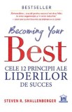 Becoming your Best. Cele 12 principii ale liderilor de succes - Steven R. Shallenberger