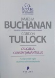Calculul consimtamantului. Fundamentele logice ale democratiei constitutionale - James M. Buchanan, Gordon Tullock (cateva sublinieri)