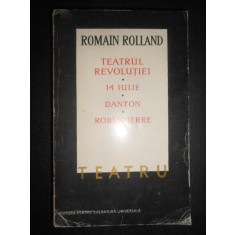 Romain Rolland - Teatrul Revolutiei / 14 Iulie / Danton / Robespierre