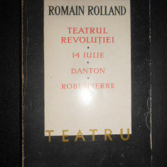 Romain Rolland - Teatrul Revolutiei / 14 Iulie / Danton / Robespierre